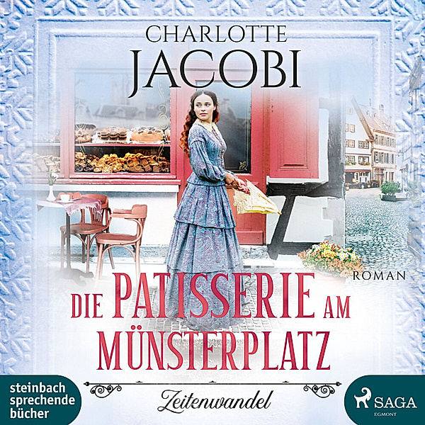 Die Kuchenkönigin von Strassburg - 1 - Die Patisserie am Münsterplatz - Zeitenwandel, Charlotte Jacobi