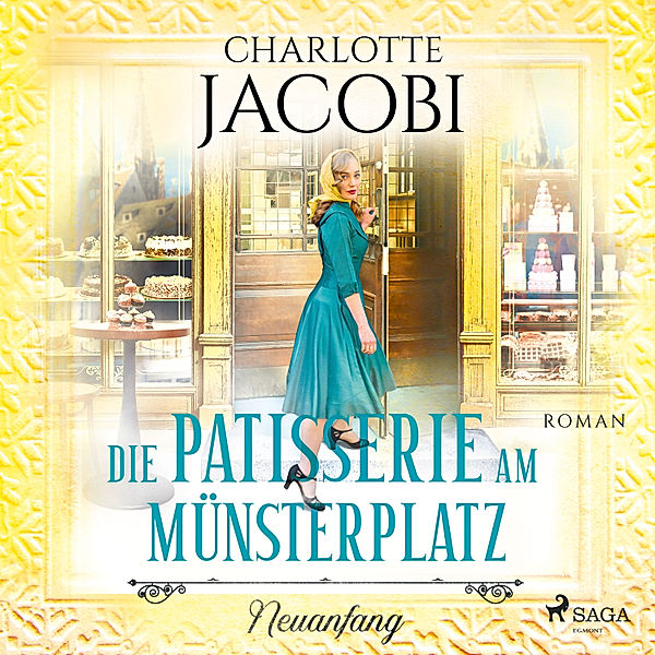 Die Kuchenkönigin von Strassburg - 3 - Die Patisserie am Münsterplatz – Neuanfang, Charlotte Jacobi