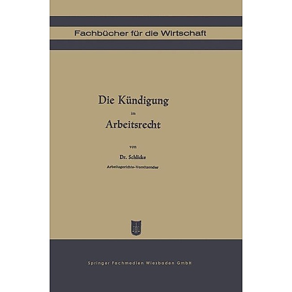 Die Kündigung im Arbeitsrecht / Fachbücher für die Wirtschaft, Georg Schlicke