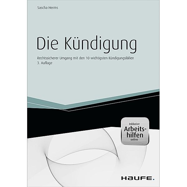 Die Kündigung - Rechtssicher vorbereiten und umsetzen - inkl. Arbeitshilfen online, Sascha Herms