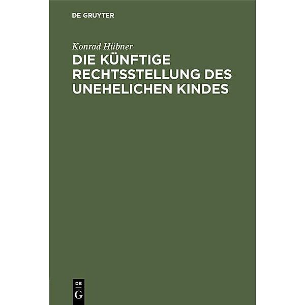 Die künftige Rechtsstellung des unehelichen Kindes, Konrad Hübner