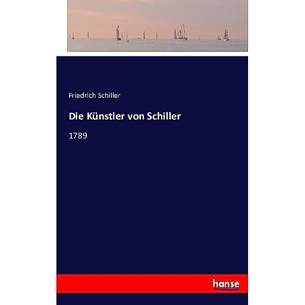 Die Künstler von Schiller, Friedrich Schiller