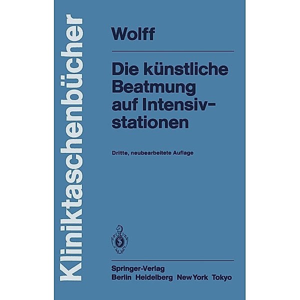 Die künstliche Beatmung auf Intensivstationen / Kliniktaschenbücher, G. Wolff