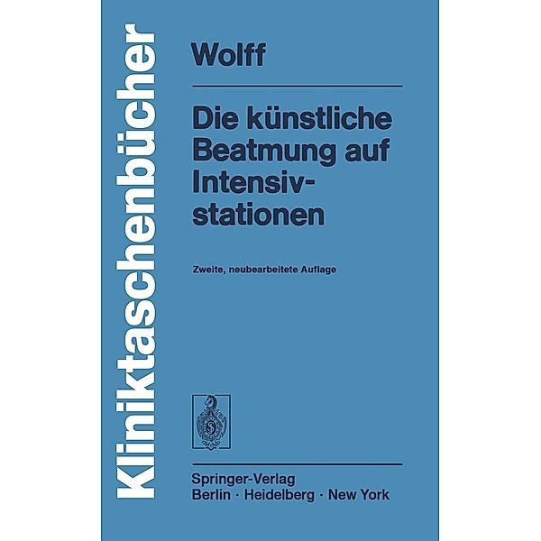 Die künstliche Beatmung auf Intensivstationen / Kliniktaschenbücher, G. Wolff