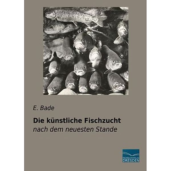 Die künstliche Fischzucht, E. Bade