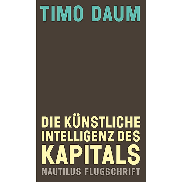 Die Künstliche Intelligenz des Kapitals, Timo Daum