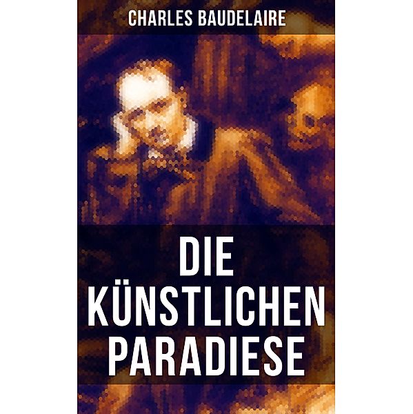 Die künstlichen Paradiese, Charles Baudelaire