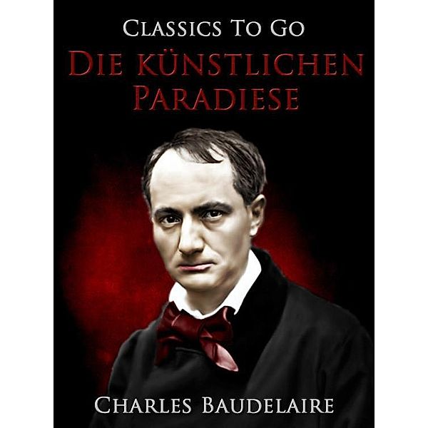 Die künstlichen Paradiese. Die Dichtung vom Haschisch, Charles Baudelaire