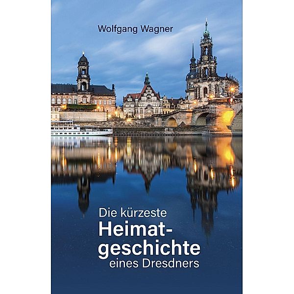 Die kürzeste Heimatgeschichte eines Dresdners, Wolfgang Wagner