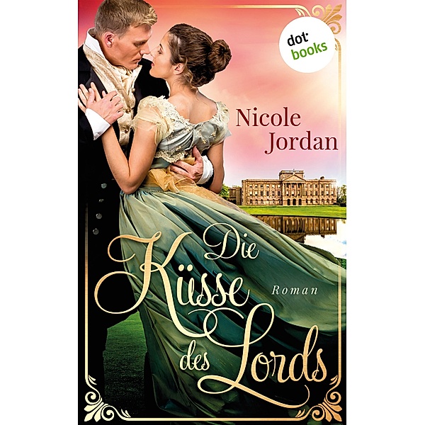 Die Küsse des Lords: Regency Love - Band 1 / Regency Love Bd.1, Nicole Jordan