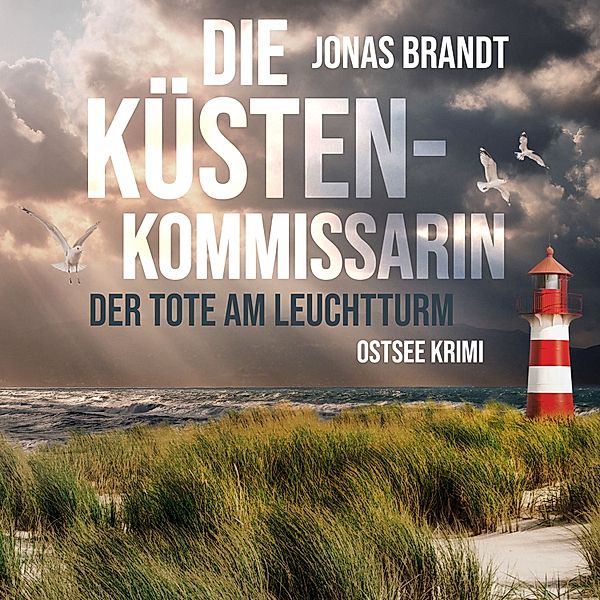 Die Küstenkommissarin - 1 - Die Küstenkommissarin 1. Der Tote am Leuchtturm, Jonas Brandt