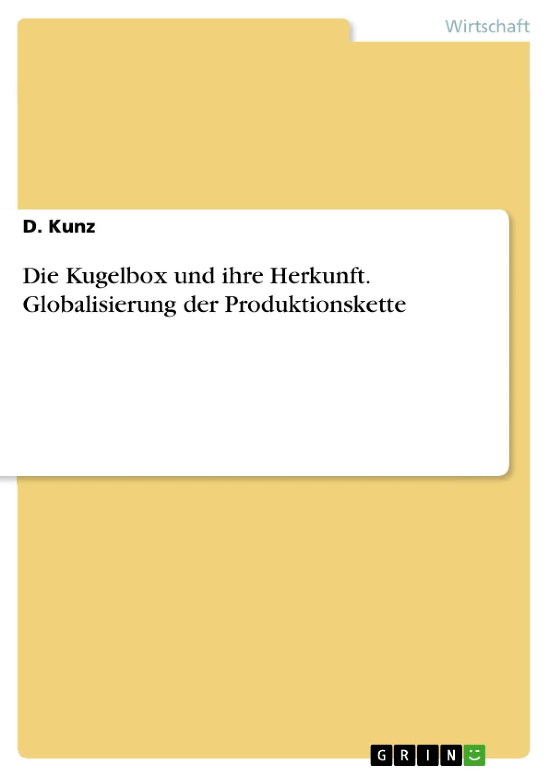 Die Kugelbox und ihre Herkunft. Globalisierung der Produktionskette eBook  v. D. Kunz | Weltbild