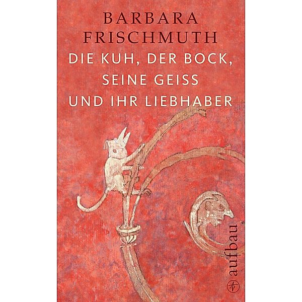 Die Kuh, der Bock, seine Geiß und ihr Liebhaber, Barbara Frischmuth