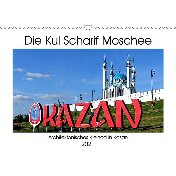 Die Kul Scharif Moschee - Architektonisches Kleinod in Kasan (Wandkalender 2021 DIN A3 quer), Henning von Löwis of Menar, Henning von Löwis of Menar