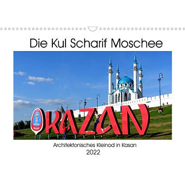 Die Kul Scharif Moschee - Architektonisches Kleinod in Kasan (Wandkalender 2022 DIN A3 quer), Henning von Löwis of Menar, Henning von Löwis of Menar