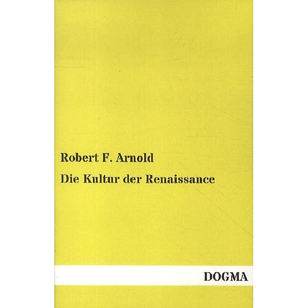 Die Kultur der Renaissance, Robert F. Arnold