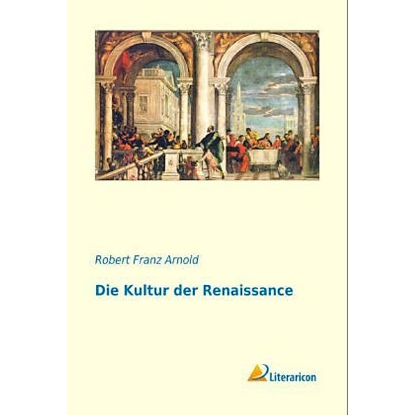 Die Kultur der Renaissance, Robert Franz Arnold