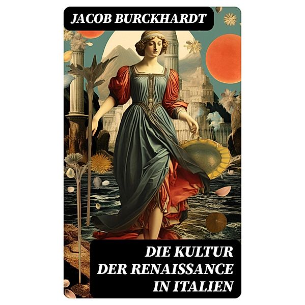 Die Kultur der Renaissance in Italien, Jacob Burckhardt