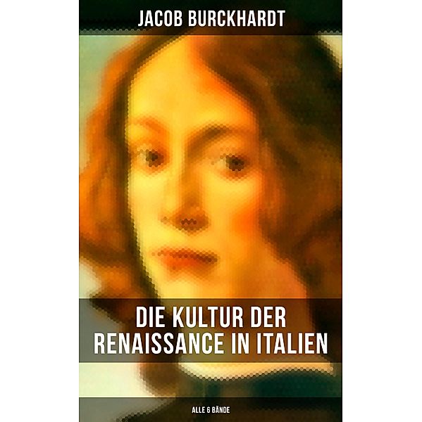 Die Kultur der Renaissance in Italien (Alle 6 Bände), Jacob Burckhardt