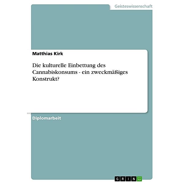 Die kulturelle Einbettung des Cannabiskonsums - ein zweckmäßiges Konstrukt?, Matthias Kirk