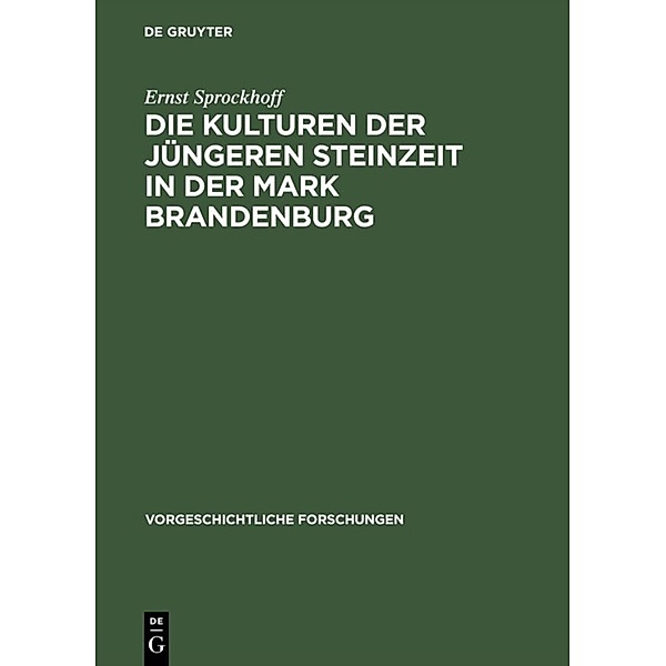 Die Kulturen der jüngeren Steinzeit in der Mark Brandenburg, Ernst Sprockhoff