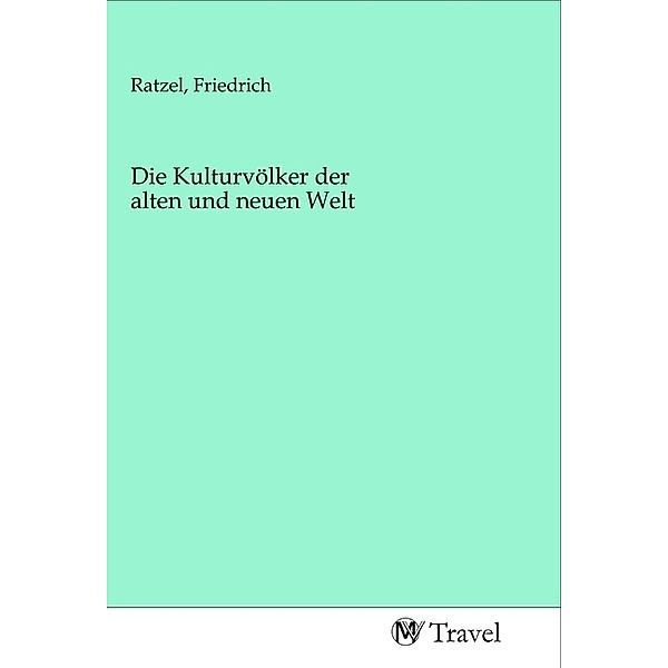 Die Kulturvölker der alten und neuen Welt