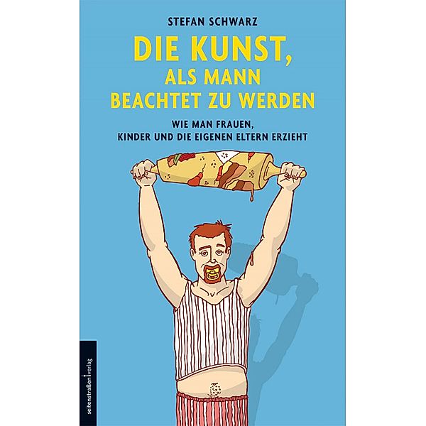 Die Kunst, als Mann beachtet zu werden, Stefan Schwarz