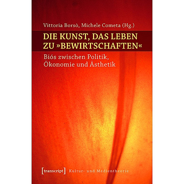 Die Kunst, das Leben zu »bewirtschaften« / Kultur- und Medientheorie