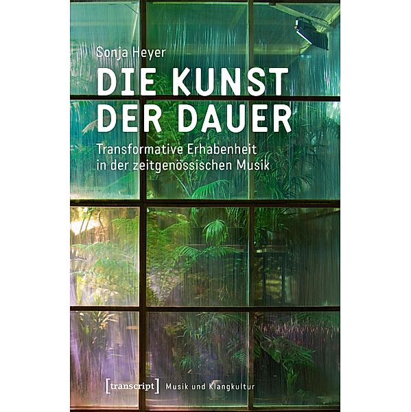 Die Kunst der Dauer / Musik und Klangkultur Bd.61, Sonja Heyer