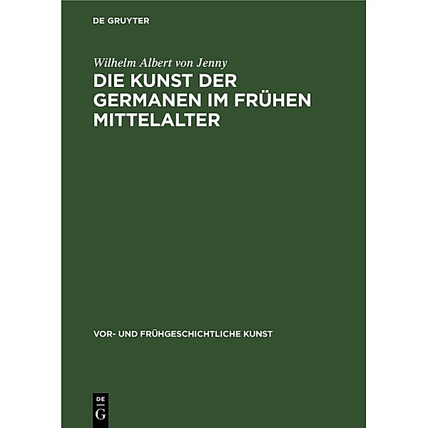 Die Kunst der Germanen im frühen Mittelalter, Wilhelm Albert von Jenny