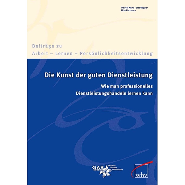 Die Kunst der guten Dienstleistung / Beiträge zu Arbeit - Lernen - Persönlichkeitsentwicklung Bd.5, Claudia Munz, Jost Wagner, Elisa Hartmann