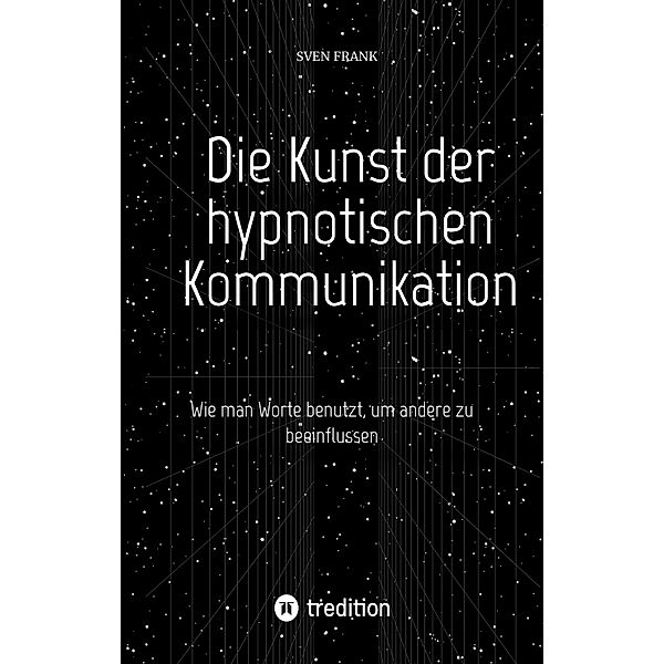 Die Kunst der hypnotischen Kommunikation, Sven Frank