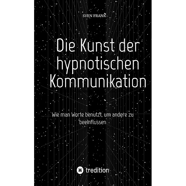 Die Kunst der hypnotischen Kommunikation, Sven Frank