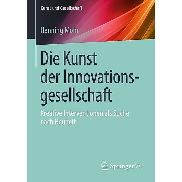 Die Kunst der Innovationsgesellschaft / Kunst und Gesellschaft, Henning Mohr