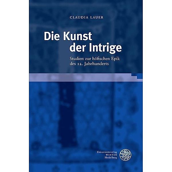 Die Kunst der Intrige / Beiträge zur älteren Literaturgeschichte, Claudia Lauer