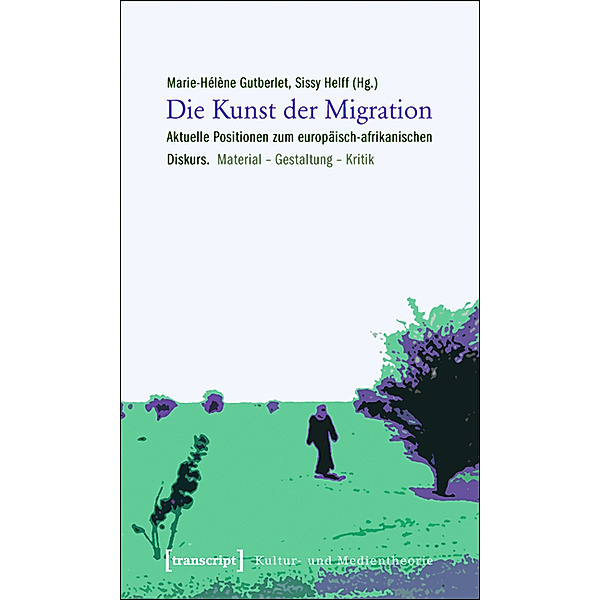 Die Kunst der Migration / Kultur- und Medientheorie