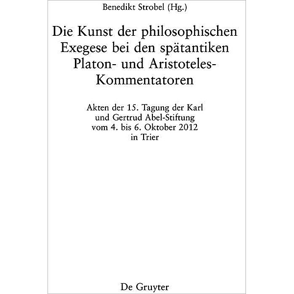 Die Kunst der philosophischen Exegese bei den spätantiken Platon- und Aristoteles-Kommentatoren