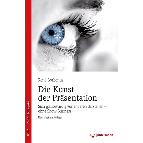 Die Kunst der Präsentation / Soft Skills kompakt Bd.4, René Borbonus