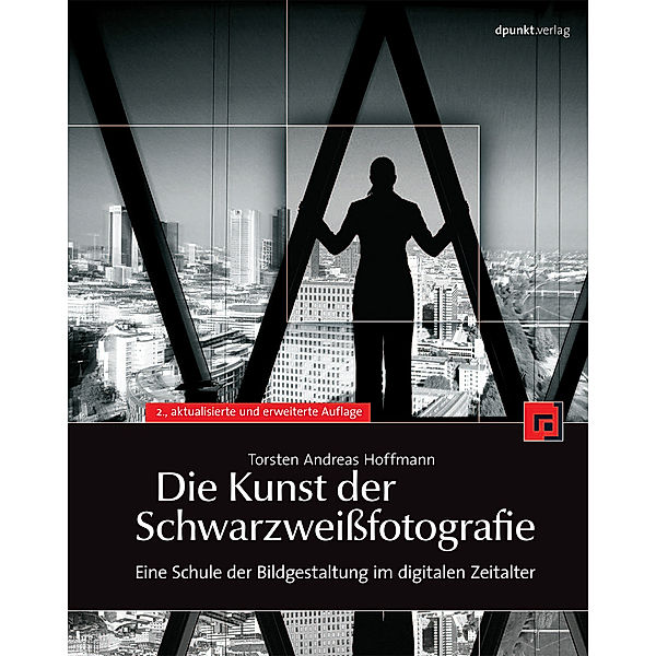 Die Kunst der Schwarzweißfotografie, Torsten A. Hoffmann