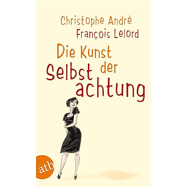 Die Kunst der Selbstachtung, Christophe André, Francois Lelord