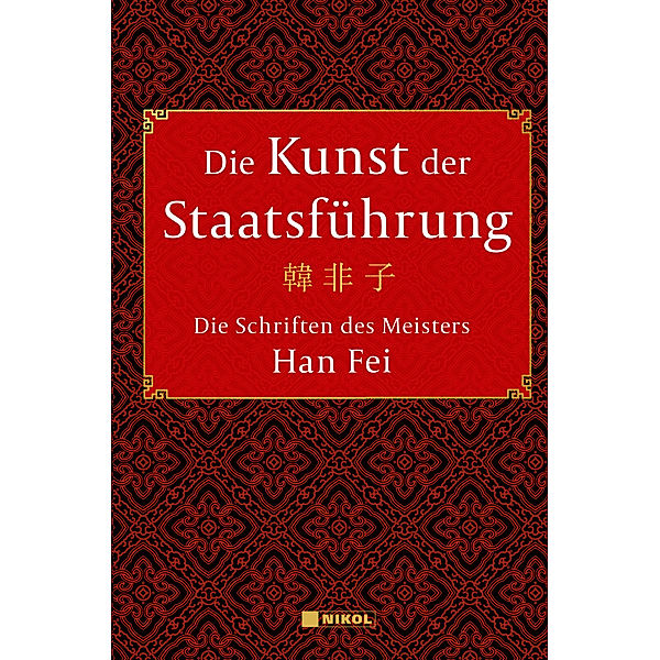Die Kunst der Staatsführung: Die Schriften des Meisters Han Fei:Gesamtausgabe, Han Fei