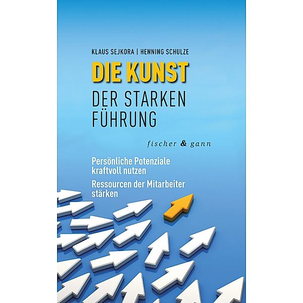 Die Kunst der starken Führung, Klaus Sejkora, Henning Schulze