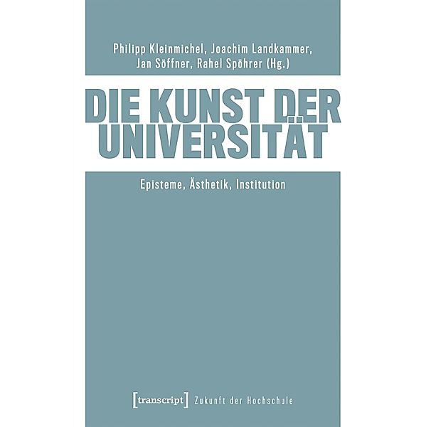 Die Kunst der Universität / Zukunft der Hochschule Bd.2