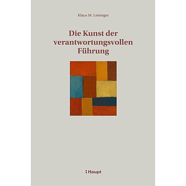 Die Kunst der verantwortungsvollen Führung, Klaus M. Leisinger