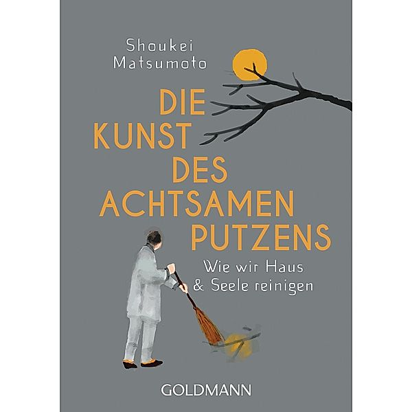 Die Kunst des achtsamen Putzens / Goldmanns Taschenbücher Bd.22067, Shoukei Matsumoto
