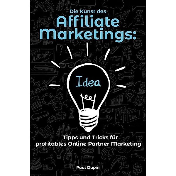 Die Kunst des Affiliate-Marketings:, Paul Dupin