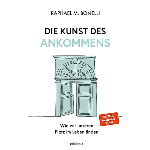 Die Kunst des Ankommens, Raphael M. Bonelli