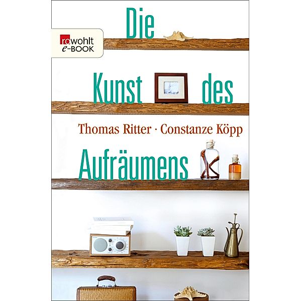 Die Kunst des Aufräumens / rororo Sachbuch, Thomas Ritter, Constanze Köpp