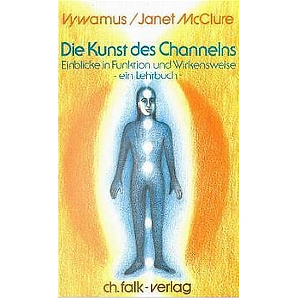 Die Kunst des Channelns · Teil 1.Bd.1, Janet McClure, Vywamus