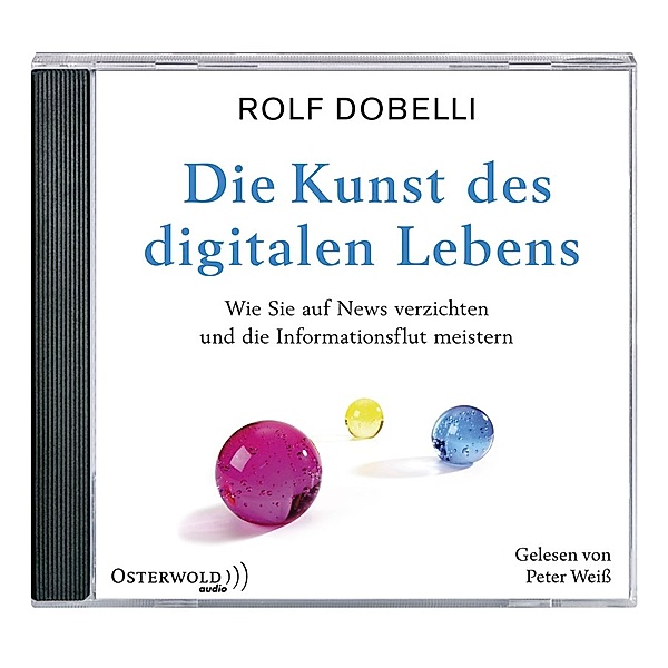 Die Kunst des digitalen Lebens, 3 Audio-CDs, Rolf Dobelli